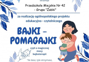 Certyfikat dla przedszkola - grupa "Żabki" za realizację ogólnopolskiego projektu edukacyjno - czytelniczego "Bajki - Pomagajki"